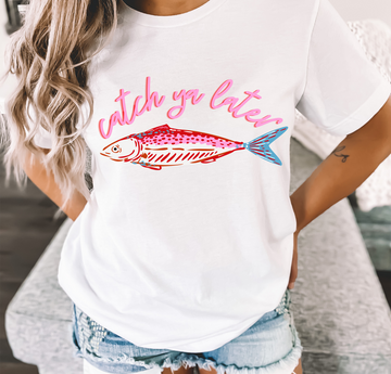 Catch Ya Later - Full Color Vibrant Ready-to-Press DTF Transfer