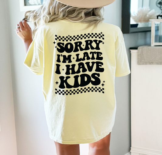 Sorry I'm Late I Have Kids - DTF Transfer